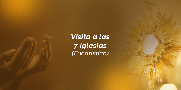 Visita a las 7 Iglesias (Eucarística)