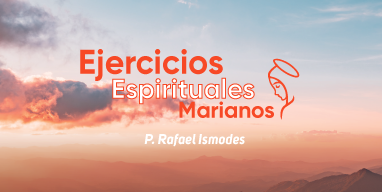 Ejercicios Espirituales Marianos - Recorriendo el peregrinar de fe de Nuestra Madre